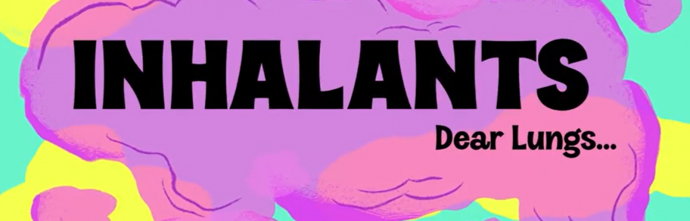 Inhalants: Dear Lungs